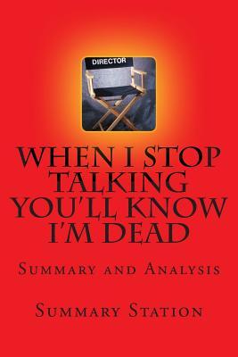 When I Stop Talking You?ll Know I?m Dead - Summary: Summary and Analysis of Jerry Weintraub's "When I Stop Talking You'll Know I'm Dead: Useful Stories from a Persuasive Man"