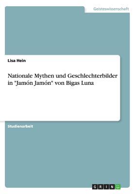 Nationale Mythen und Geschlechterbilder in "Jamón Jamón" von Bigas Luna (German Edition)