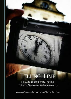 Telling Time: Tensed and Temporal Meaning between Philosophy and Linguistics