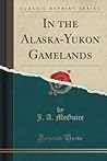 In the Alaska-Yukon Gamelands In the Alaska-Yukon Gamelands