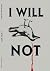 I WILL NOT