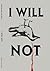 I WILL NOT