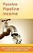 Passive Pipeline Income: Ho...