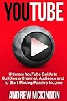 YouTube: Ultimate YouTube Guide To Building A Channel, Audience And To Start Mak YouTube: Ultimate YouTube Guide To Building A Channel, Audience And To Start Mak