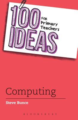 100 Ideas for Primary Teachers: Computing (100 Ideas for Teachers, 8)