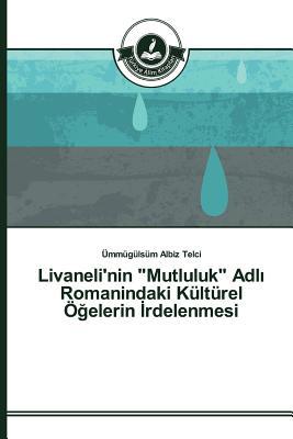 Livaneli'nin "Mutluluk" Adlı Romanindaki Kültürel Öğelerin İrdelenmesi (Turkish Edition)