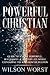 Powerful Christian: Guide to a More Powerful, Successful & Happier Life While Expanding The Kingdom of Heaven