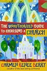 The Unauthorized Guide to Choosing a Church The Unauthorized Guide to Choosing a Church