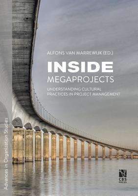 Inside Megaprojects: Understanding Cultural Practices in Project Management (30) (Advances in Organization Studies)