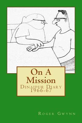 On A Mission: Dinajpur Diary 1966-67