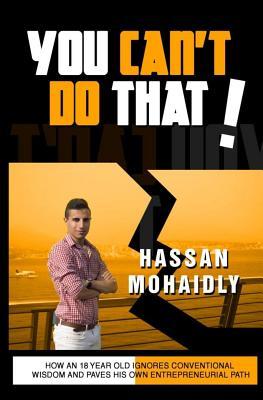 You Can't Do That: How an 18 year Old Ignores Conventional Wisdom and Paves His Own Entrepreneur Path