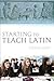 Starting to Teach Latin by Steven Hunt