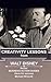Walt Disney: Creativity Lessons: The great teachings of a huge innovator. (LIFE LESSONS FROM GREAT LEADERS)