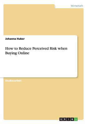 How to Reduce Perceived Risk when Buying Online (German Edition)