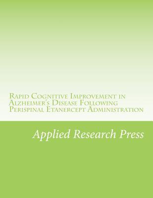 Rapid Cognitive Improvement in Alzheimer's Disease Following Perispinal Etanercept Administration