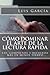 Cómo dominar el arte de la lectura rapida/ How to master the art of reading fast: Lee, comprende y recuerda más en menos tiempo/ Read, understand and remember more in less time (Spanish Edition)