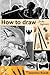 How to draw for the beginners: Step-by-Step Drawing Tutorials, Techniques, Sketching, Shading, Learn to Draw Animals, People, Realistic Drawings with ... Horses, Cats, Wolf, Everyday Objects