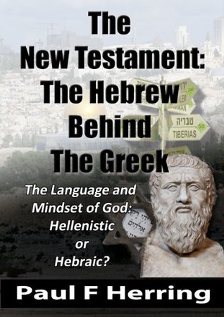 The New Testament: The Hebrew Behind The Greek