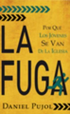 La Fuga: Por Que Los Jovenes Se Van de La Iglesia