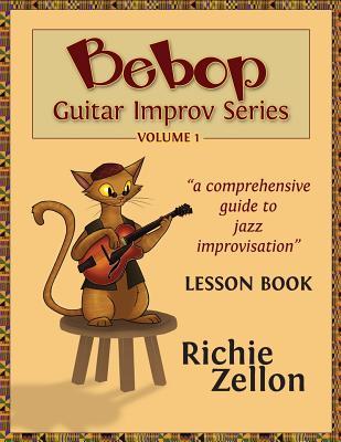 The Bebop Guitar Improv Series VOL 1- Lesson Book: A Comprehensive Guide To Jazz Improvisation