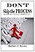Don't Skip the Process: Making Life's Challenges WORK for You!!