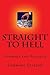 Summary Straight to Hell by John Lefevre: Summary and Analysis of John Lefevre's Straight to Hell: True Tales of Deviance, Debauchery, and Billion-Dollar Deals