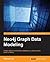 Neo4j Graph Data Modeling: Design efficient and flexible databases by optimizing the power of Neo4j