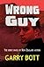 Wrong Guy by Garry Bott