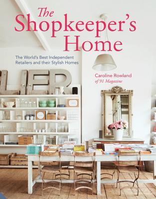 The Shopkeeper's Home: The World's Best Independent Retailers and their Stylish Homes (Hardcover)