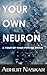 Your Own Neuron: A Tour of Your Psychic Brain