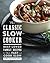 The Classic Slow Cooker: Best-Loved Family Recipes to Make Fast and Cook Slow