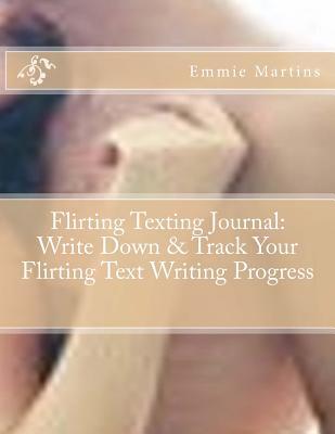 Flirting Texting Journal: Write Down & Track Your Flirting Text Writing Progress: In Your Personal Flirting Texting Journal - Flirting Texting Diary - Flirting Texting Notebook