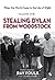 Stealing Dylan from Woodstock by Ray Foulk