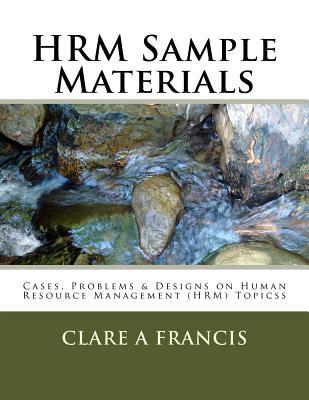 HRM Sample Materials: Cases, Problems & Designs on Human Resource Management (HRM) Topics