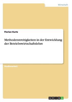 Methodenstreitigkeiten in der Entwicklung der Betriebswirtschaftslehre (German Edition)
