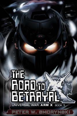 The Road to Betrayal (Universal War: Arm X)