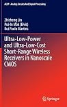 Ultra-Low-Power and Ultra-Low-Cost Short-Range Wireless Receivers in Nanoscale CMOS (Analog Circuits and Signal Processing) Ultra-Low-Power and Ultra-Low-Cost Short-Range Wireless Receivers in Nanoscale CMOS (Analog Circuits and Signal Processing)