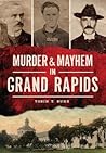 Murder & Mayhem in Grand Rapids