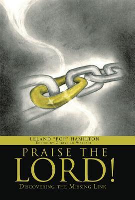 Praise the Lord!: Discovering the Missing Link