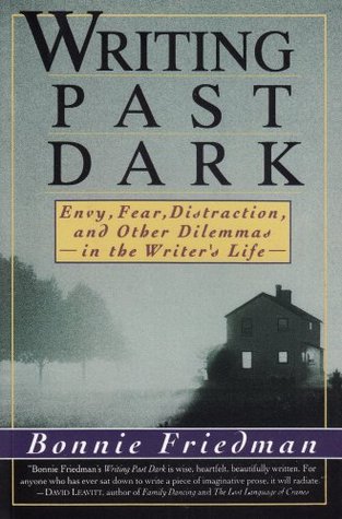 Writing Past Dark: Envy, Fear, Distraction and Other Dilemmas in the Writer's Life (Paperback)