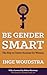 Be Gender Smart: The Key to Career Success for Women
