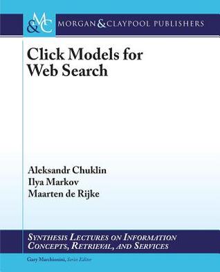 Click Models for Web Search (Synthesis Lectures on Information Concepts, Retrieval, and Services)