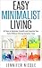 Easy Minimalist Living: 30 Days to Declutter, Simplify and Organize Your Home Without Driving Everyone Crazy