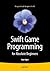 Swift Game Programming for Absolute Beginners