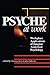 The Psyche at Work: Workplace Applications of Jungian Analytical Psychology