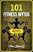 101 FITNESS MYTHS BUSTED: L...