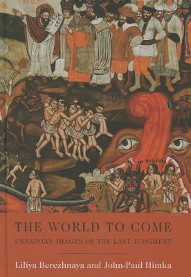 The World to Come: Ukrainian Images of the Last Judgment (Harvard Series in Ukrainian Studies)