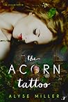 The Acorn Tattoo by Alyse Miller