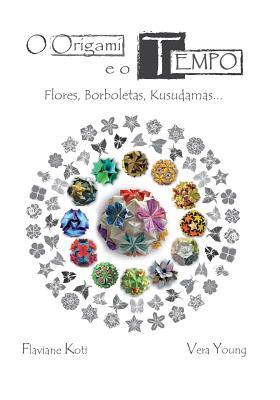 O Origami e o Tempo: Flores, Borboletas, Kusudamas... (Color Version) (Portuguese Edition)