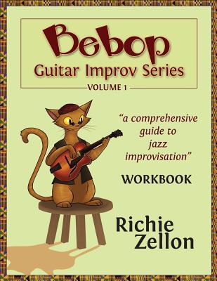 The Bebop Guitar Improv Series VOL 1 - Workbook: A Comprehensive Guide To Jazz Improvisation